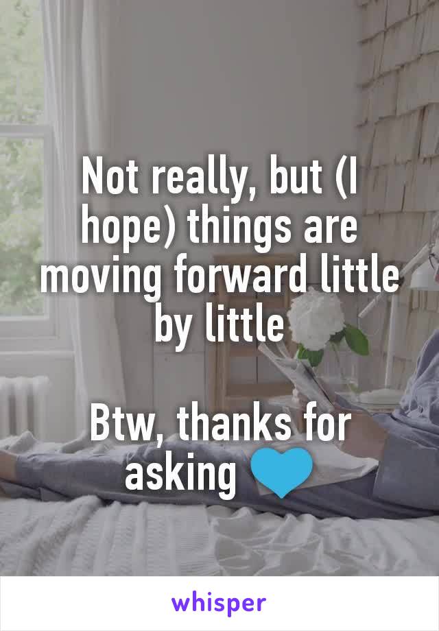 Not really, but (I hope) things are moving forward little by little

Btw, thanks for asking 💙