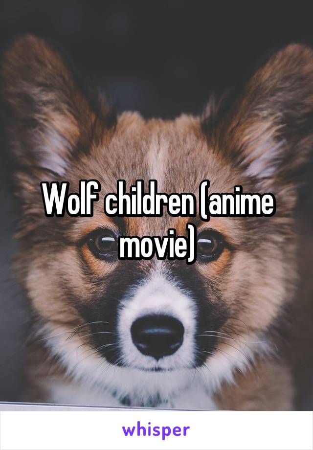 Wolf children (anime movie)