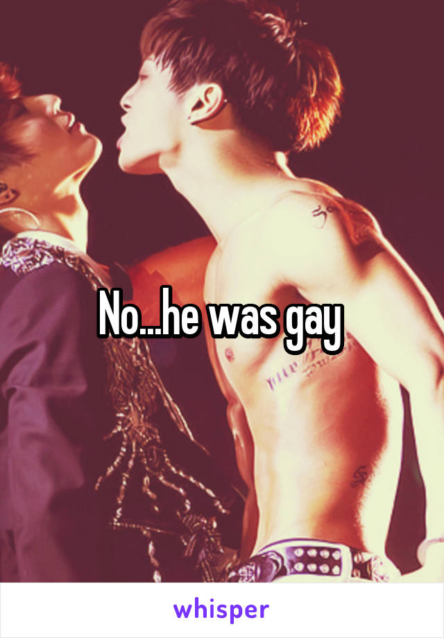 No...he was gay 