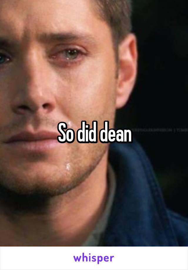 So did dean