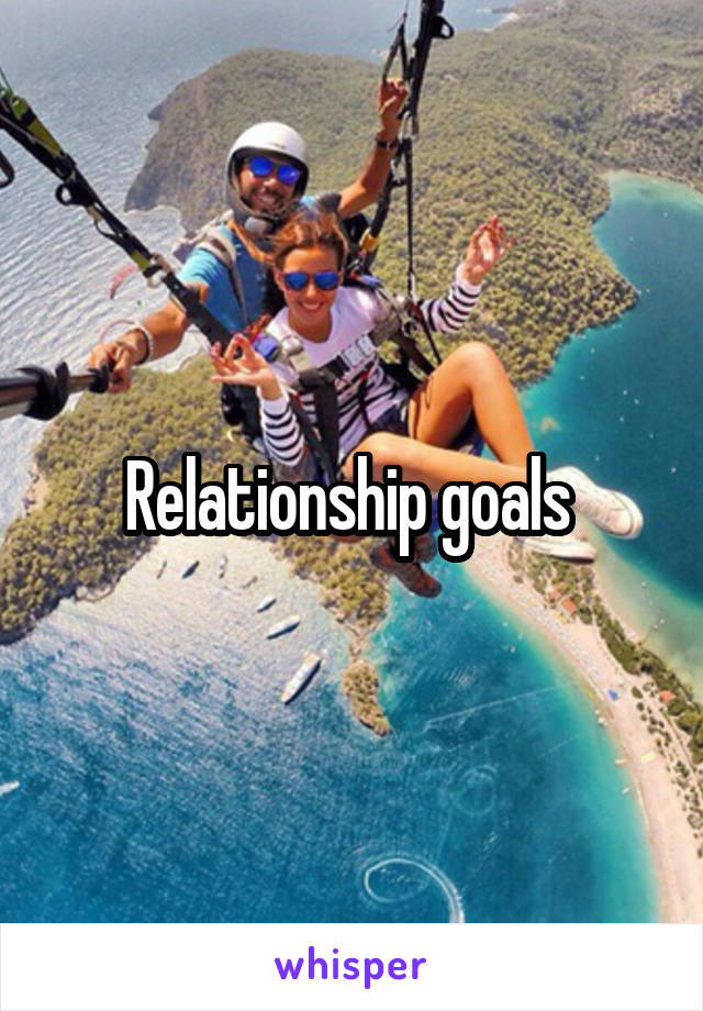 Relationship goals 