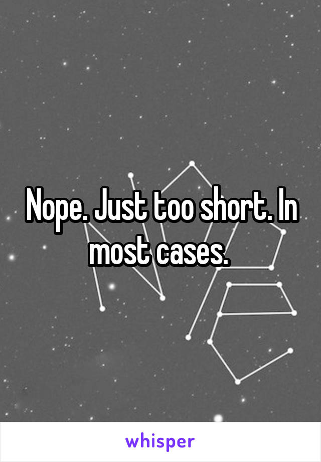 Nope. Just too short. In most cases. 