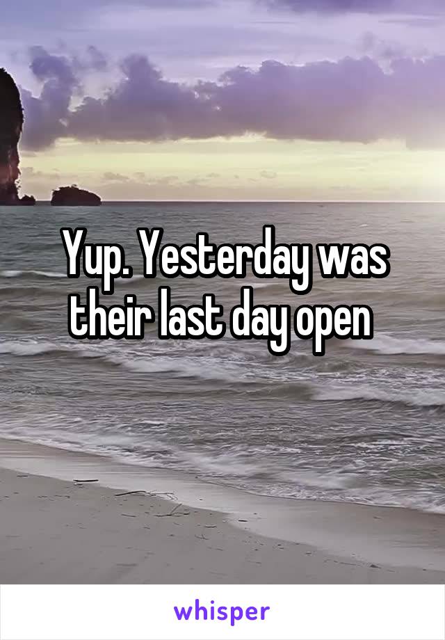 Yup. Yesterday was their last day open 
