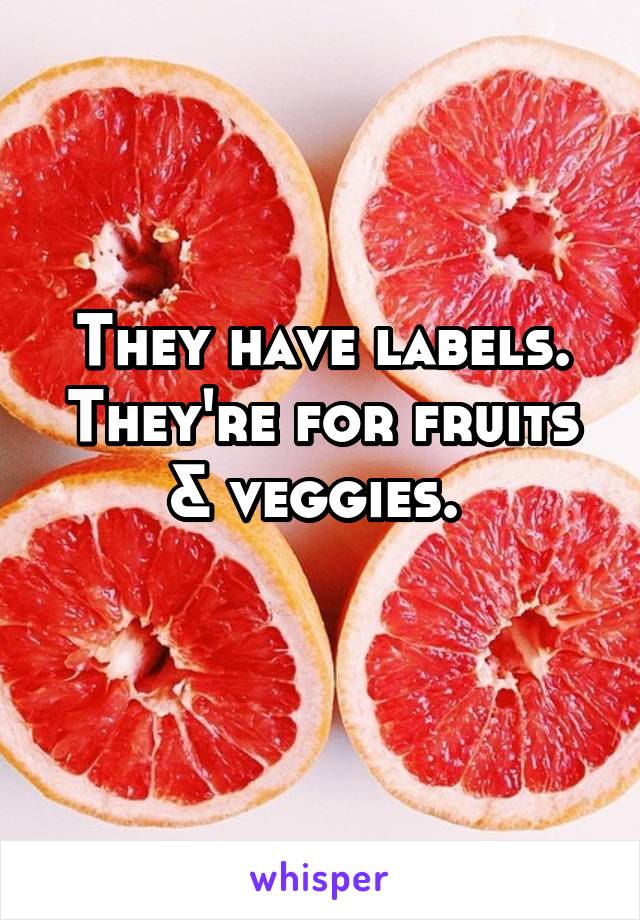 They have labels. They're for fruits & veggies. 
