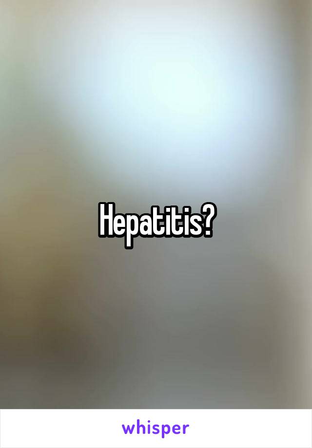 Hepatitis?