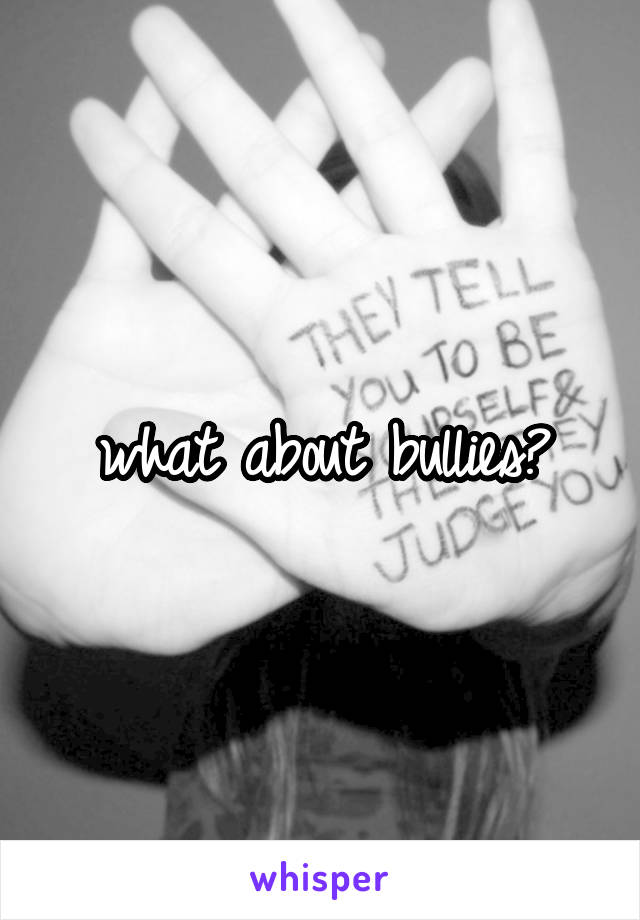 what about bullies?
