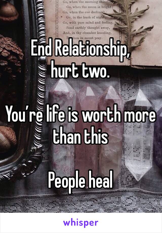 End Relationship, hurt two. 

You’re life is worth more than this

People heal
