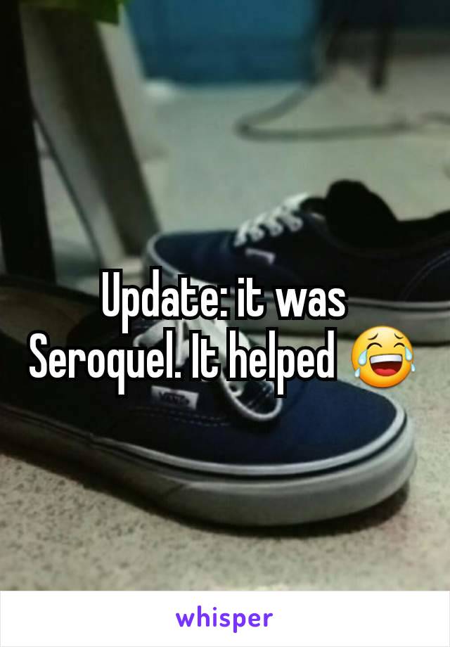 Update: it was Seroquel. It helped 😂