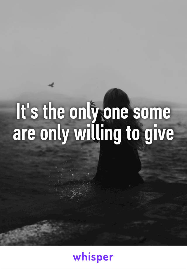 It's the only one some are only willing to give 