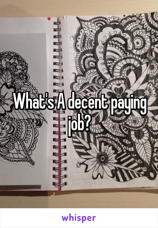What's A decent paying job?