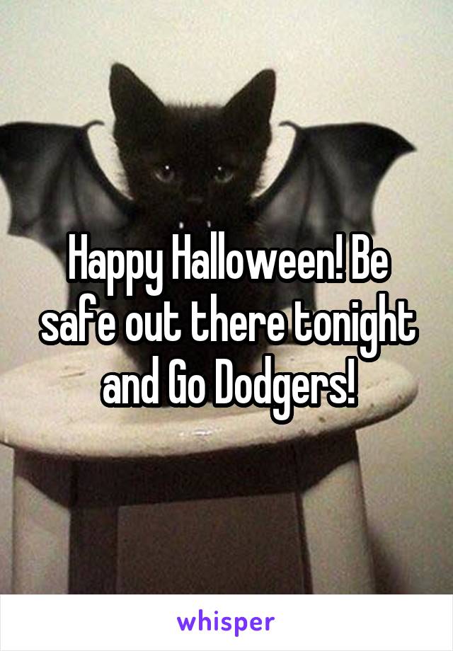 Happy Halloween! Be safe out there tonight and Go Dodgers!