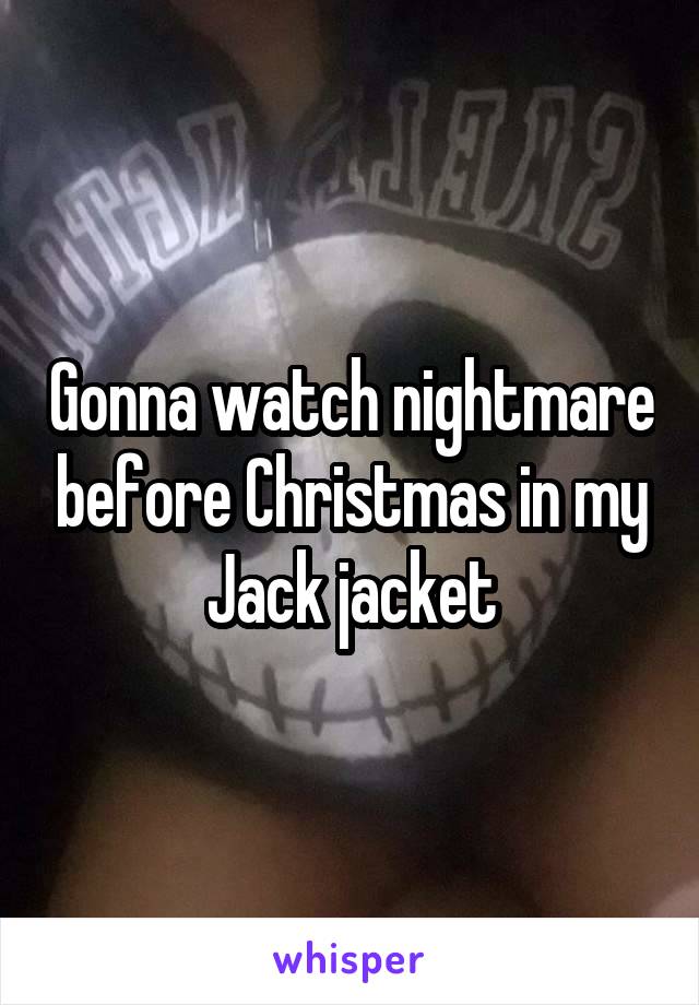 Gonna watch nightmare before Christmas in my Jack jacket