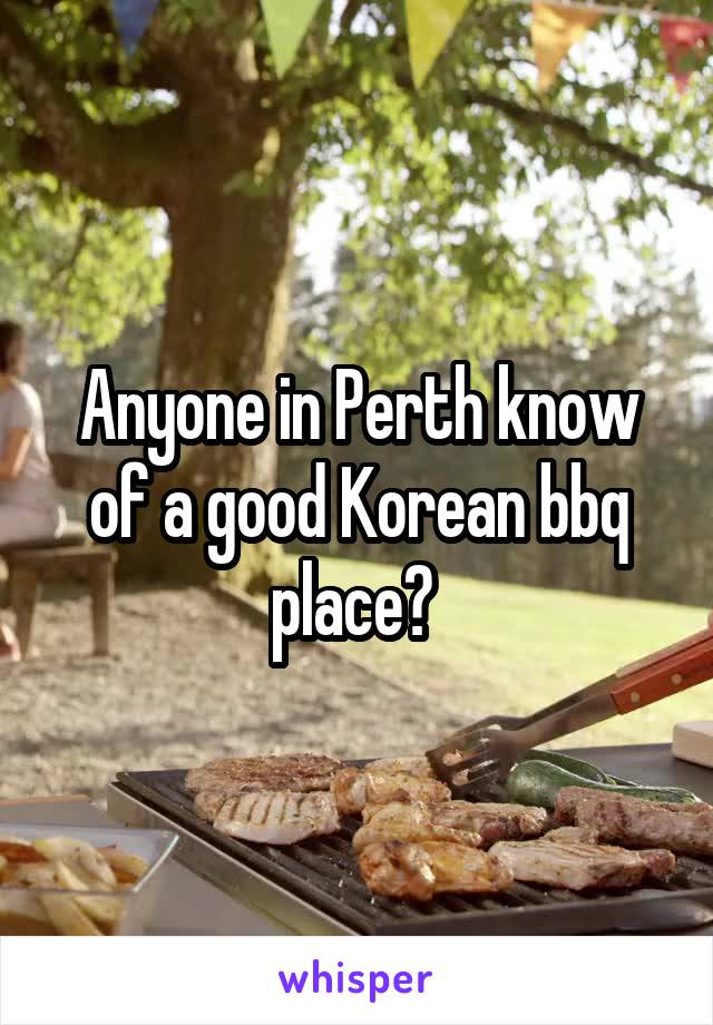 Anyone in Perth know of a good Korean bbq place? 