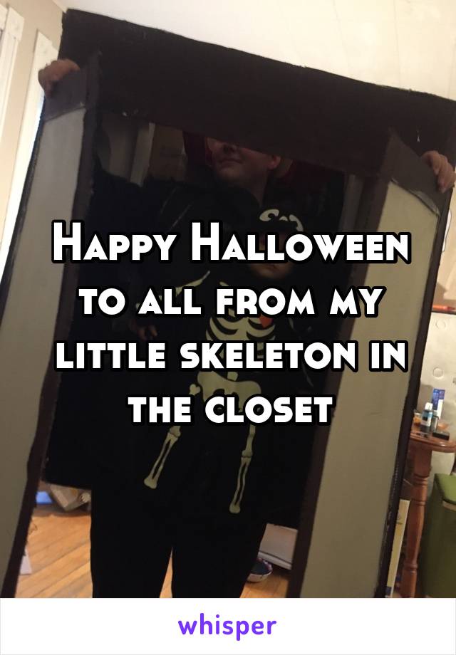Happy Halloween to all from my little skeleton in the closet
