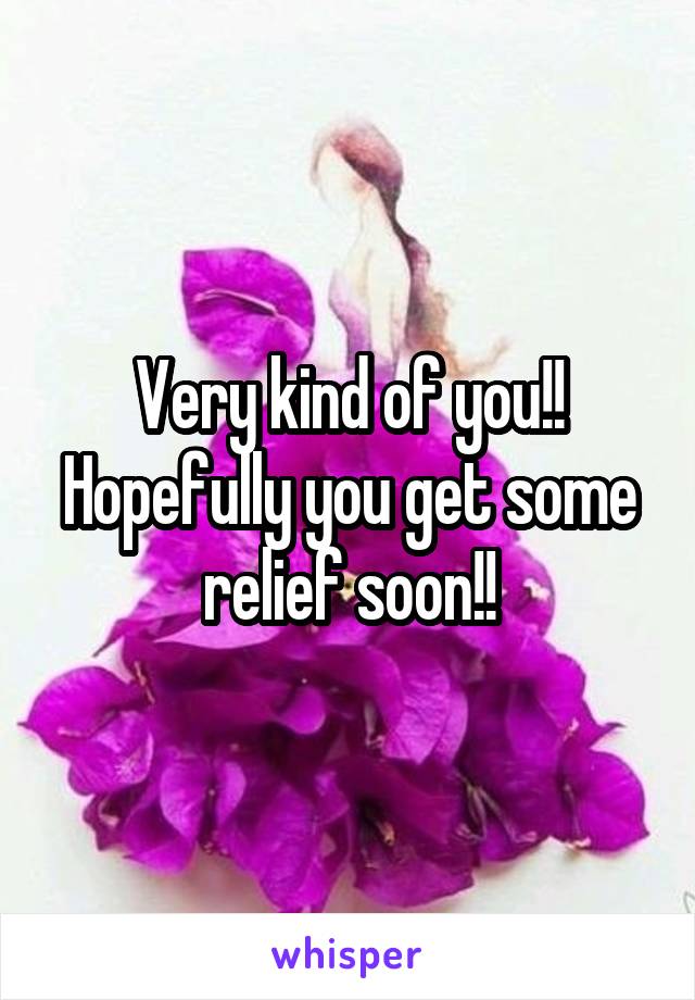 Very kind of you!! Hopefully you get some relief soon!!