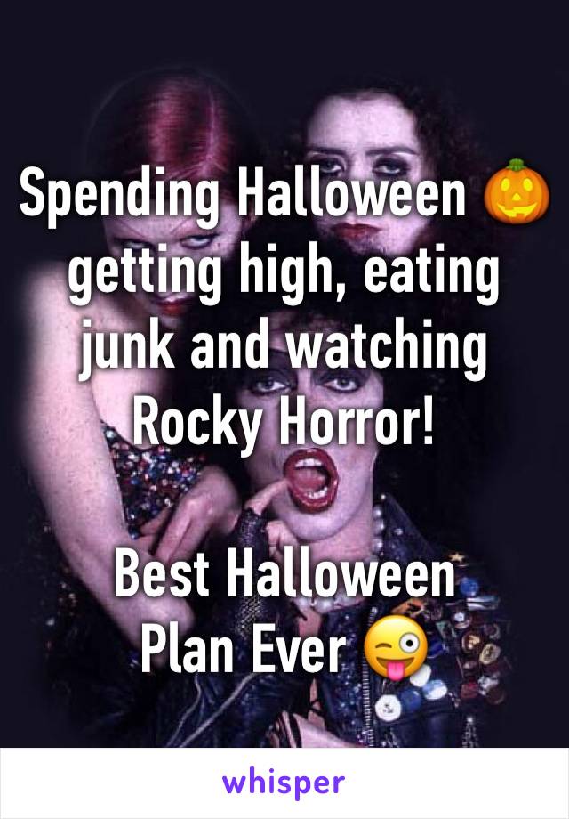 Spending Halloween 🎃 getting high, eating junk and watching Rocky Horror! 

Best Halloween Plan Ever 😜