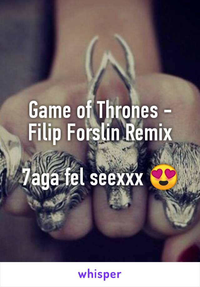 Game of Thrones - Filip Forslin Remix

7aga fel seexxx 😍