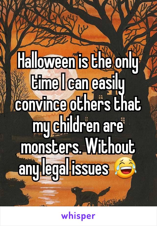 Halloween is the only time I can easily convince others that my children are monsters. Without any legal issues 😂