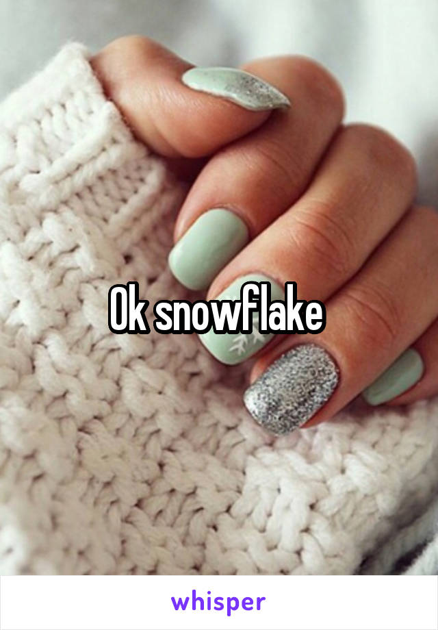 Ok snowflake 