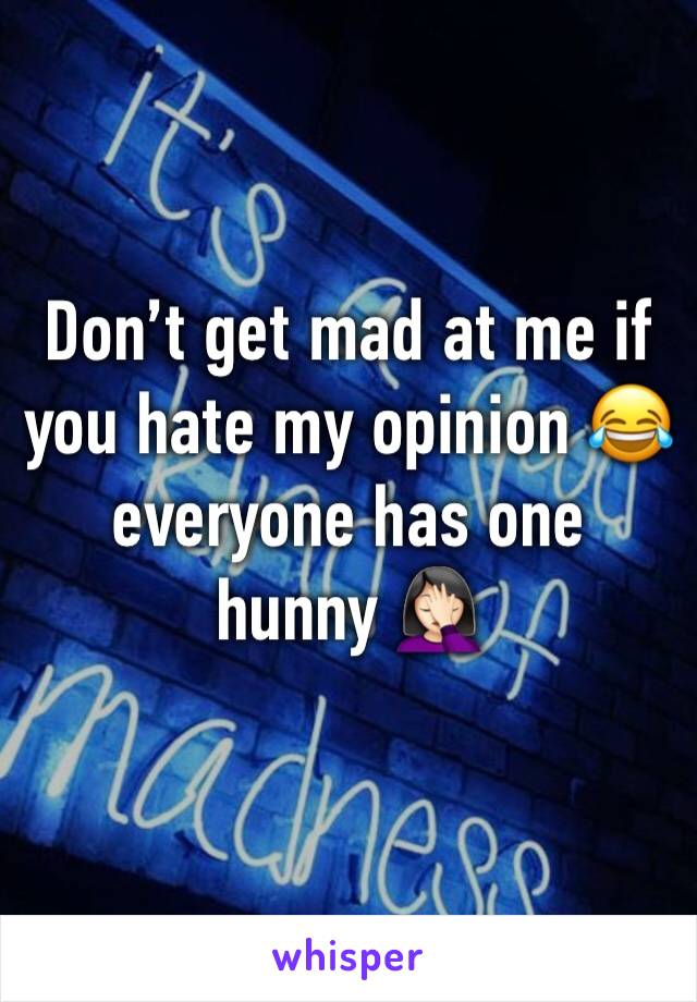Don’t get mad at me if you hate my opinion 😂 everyone has one hunny 🤦🏻‍♀️