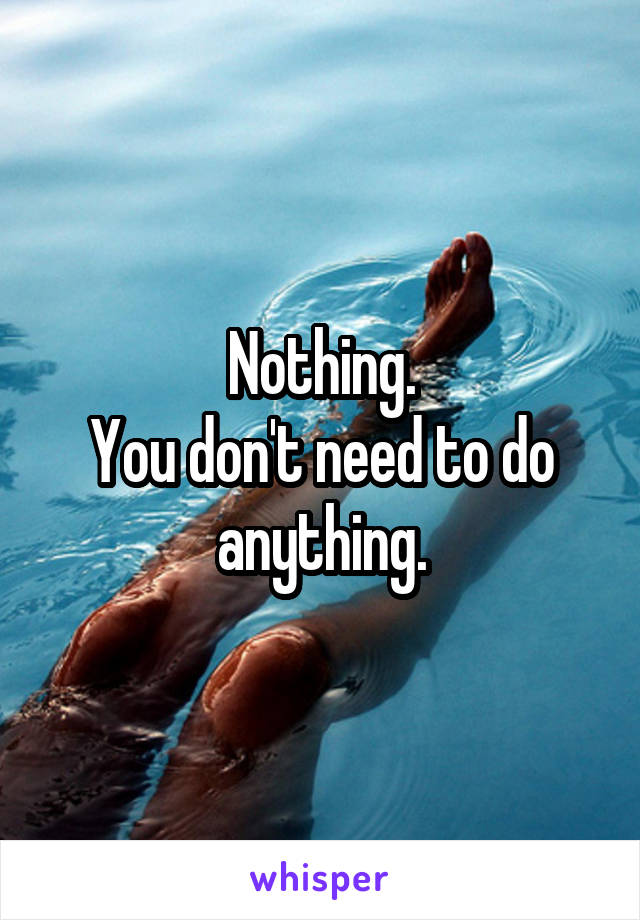 Nothing.
You don't need to do anything.