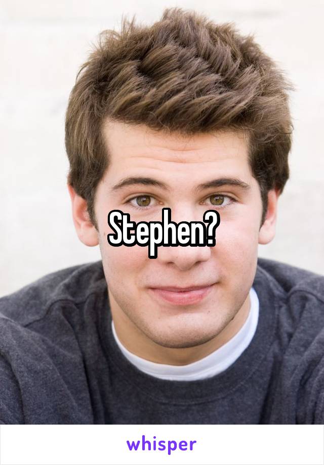 Stephen?