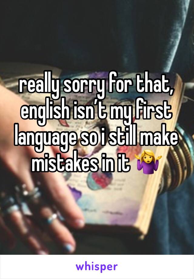 really sorry for that, english isn’t my first language so i still make mistakes in it 🤷‍♀️ 