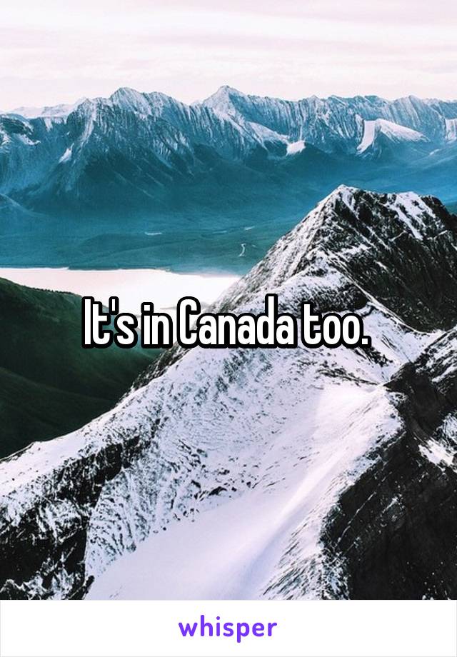 It's in Canada too. 