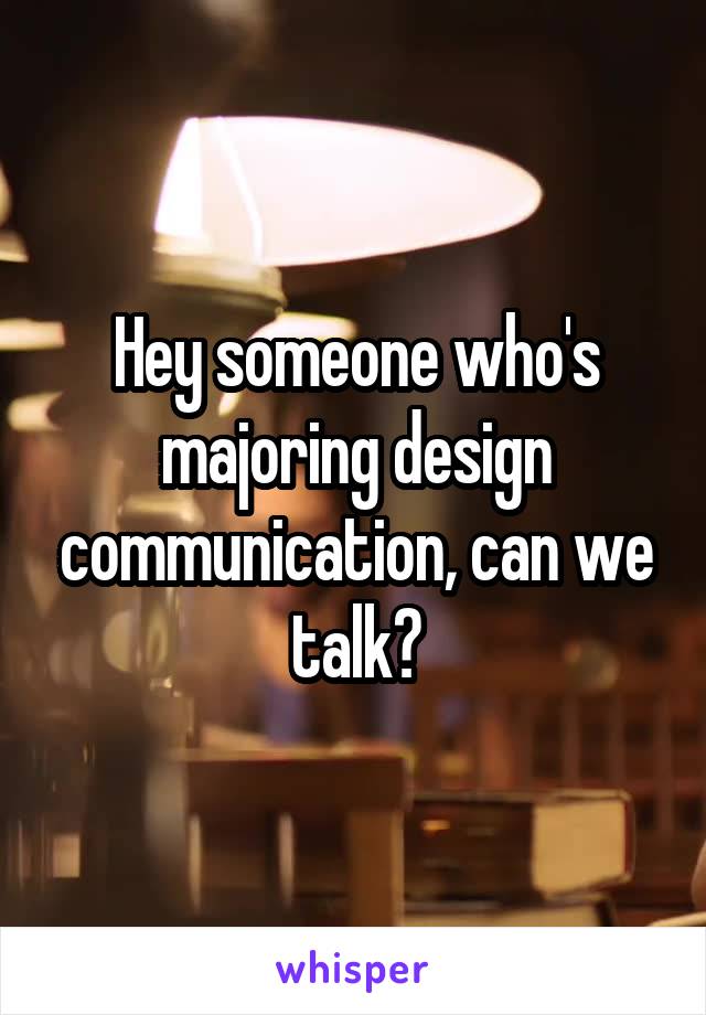 Hey someone who's majoring design communication, can we talk?