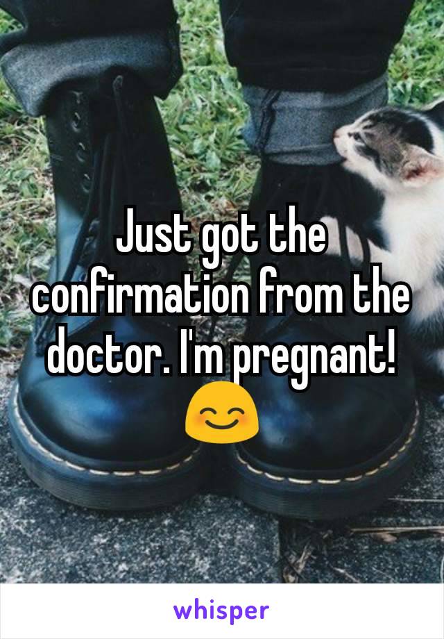 Just got the confirmation from the doctor. I'm pregnant! 😊