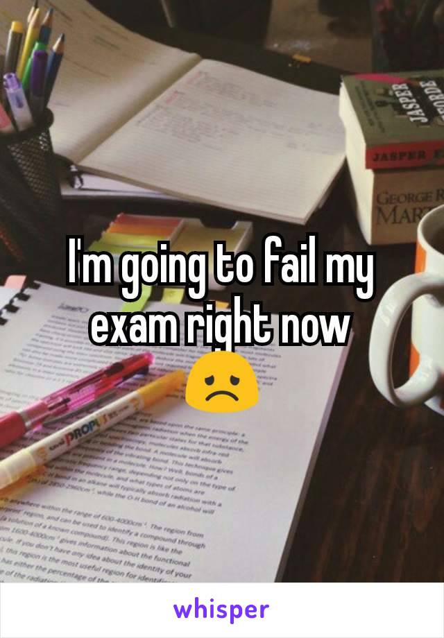 I'm going to fail my exam right now
😞