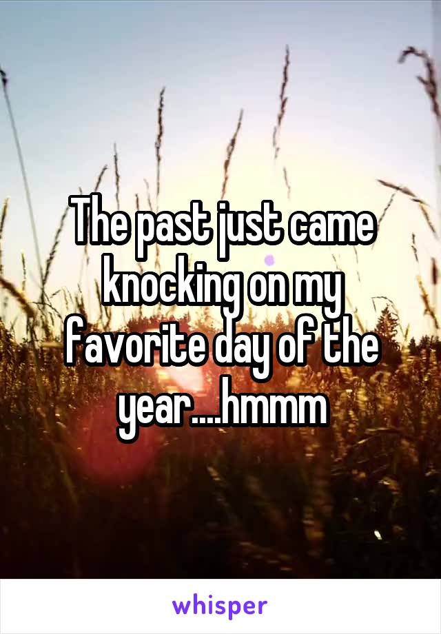The past just came knocking on my favorite day of the year....hmmm