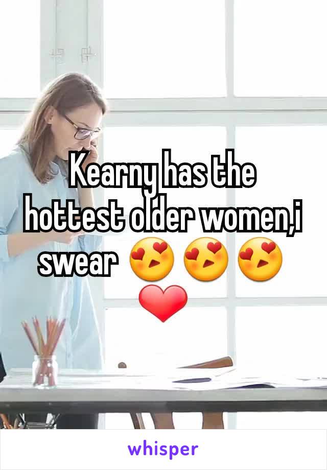 Kearny has the hottest older women,i swear 😍😍😍❤