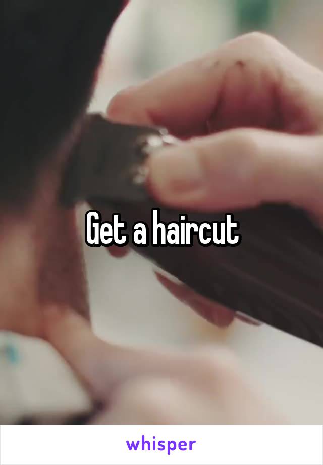 Get a haircut