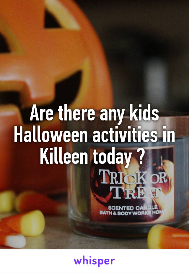 Are there any kids Halloween activities in Killeen today ? 