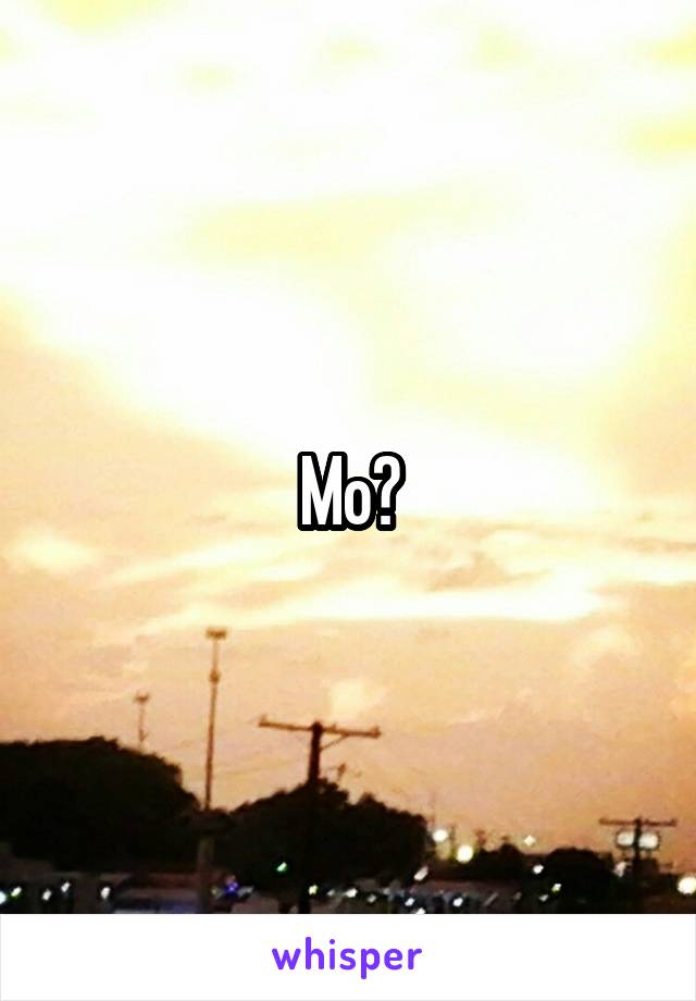Mo?