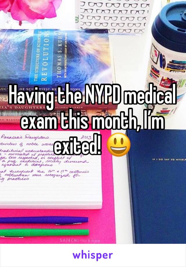 Having the NYPD medical exam this month, I’m exited! 😃
