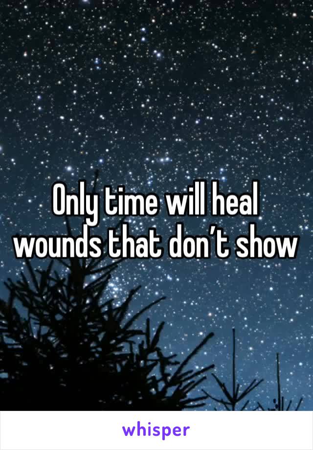 Only time will heal wounds that don’t show 