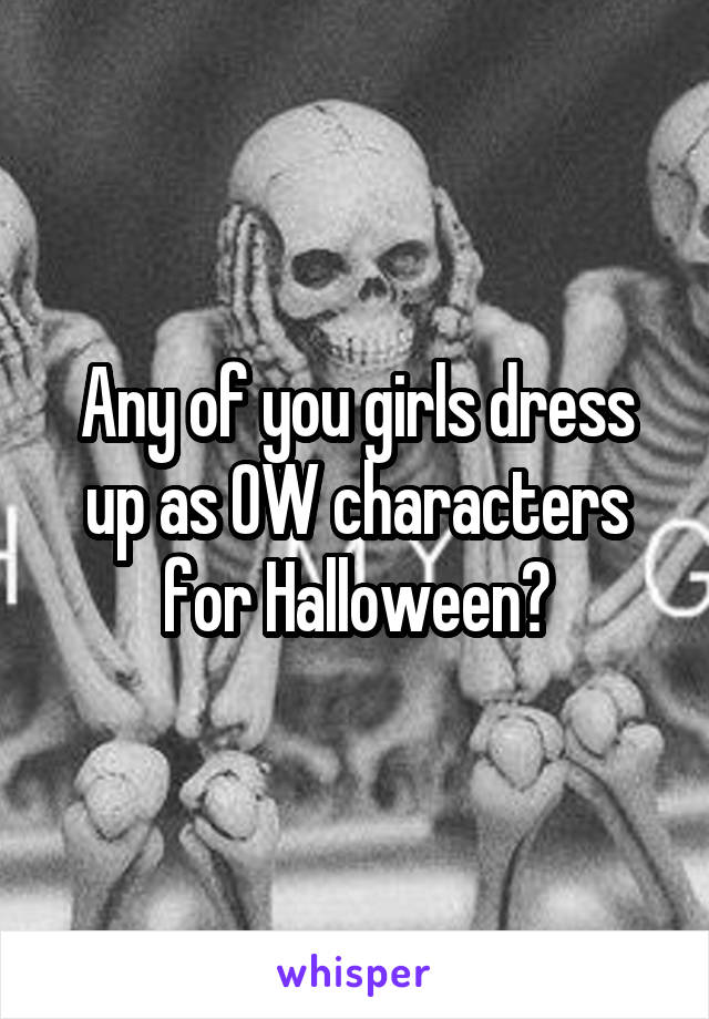 Any of you girls dress up as OW characters for Halloween?