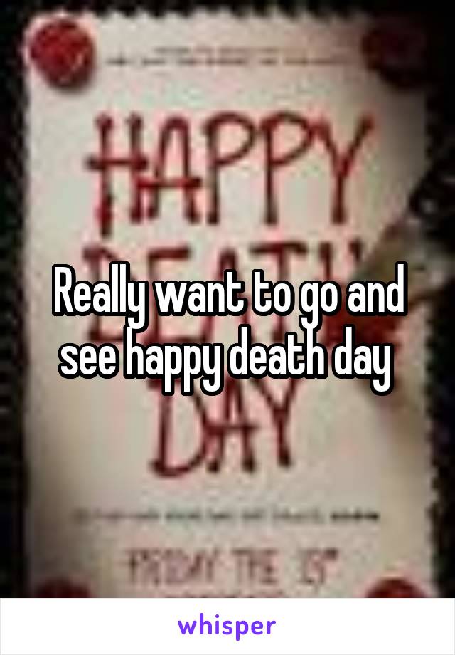 Really want to go and see happy death day 