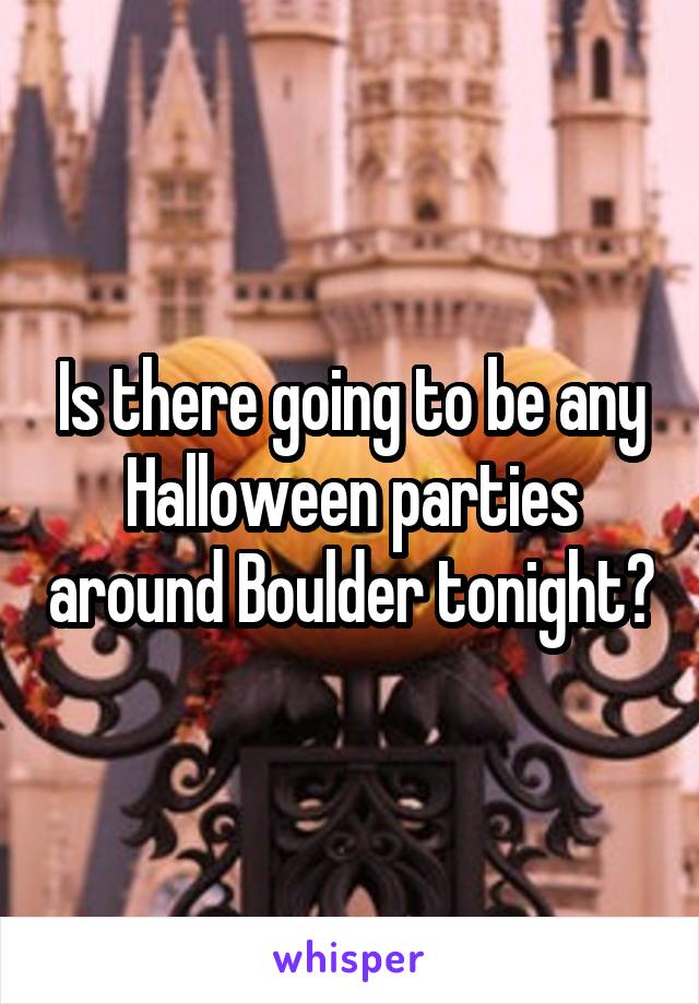 Is there going to be any Halloween parties around Boulder tonight?