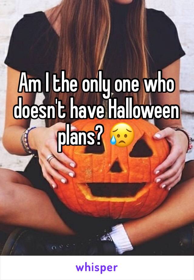 Am I the only one who doesn't have Halloween plans? 😥