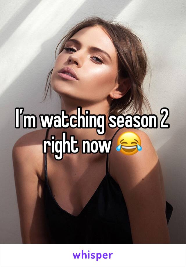 I’m watching season 2 right now 😂