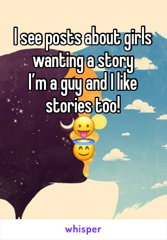 I see posts about girls wanting a story
I’m a guy and I like stories too!
😛
😇