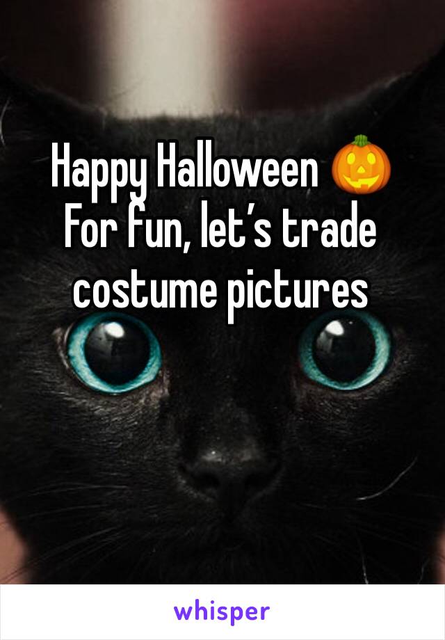 Happy Halloween 🎃 
For fun, let’s trade costume pictures 