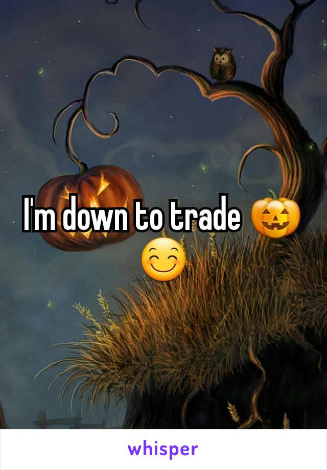 I'm down to trade 🎃😊