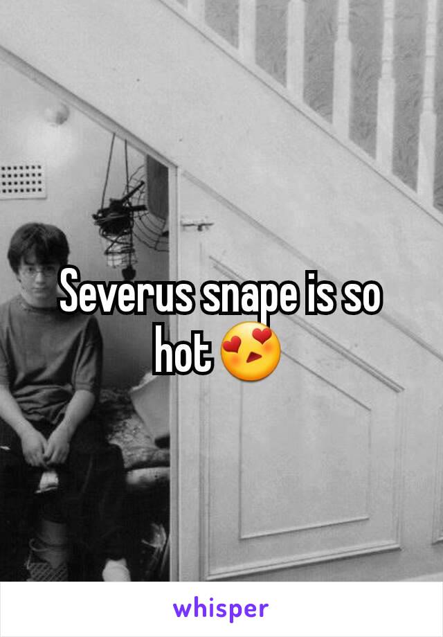 Severus snape is so hot😍