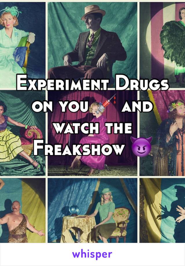 Experiment Drugs on you 💉 and watch the Freakshow 😈