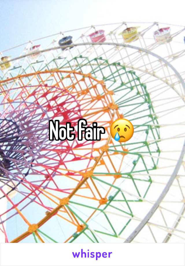 Not fair 😢