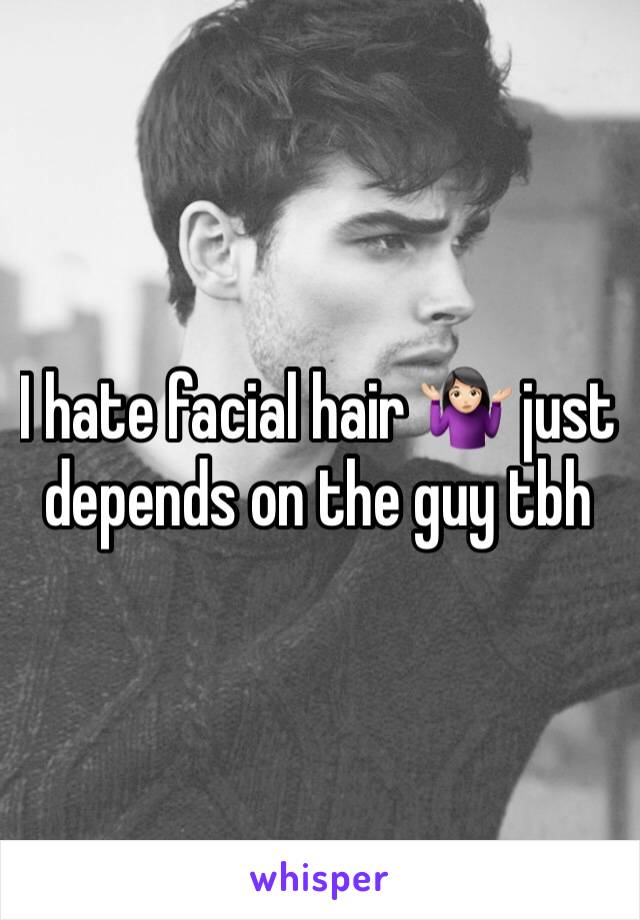 I hate facial hair 🤷🏻‍♀️ just depends on the guy tbh 